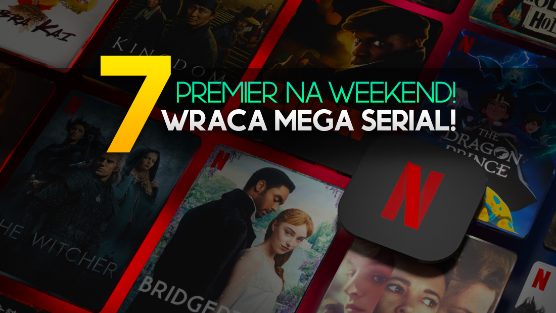 Co obejrzeć na Netflix w weekend? Oto lista premier nowych filmów i odcinków seriali!