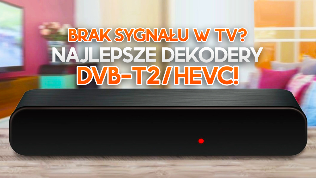 Jaki dekoder kupić do TV naziemnej DVB-T2 / HEVC? Z tymi modelami dalej będziesz odbierać kanały!
