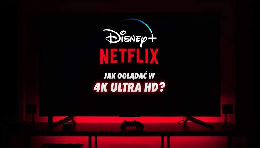 Disney+ i Netflix działają w 4K HDR – ale czy na pewno oglądasz w takiej jakości? Jak to ustawić?