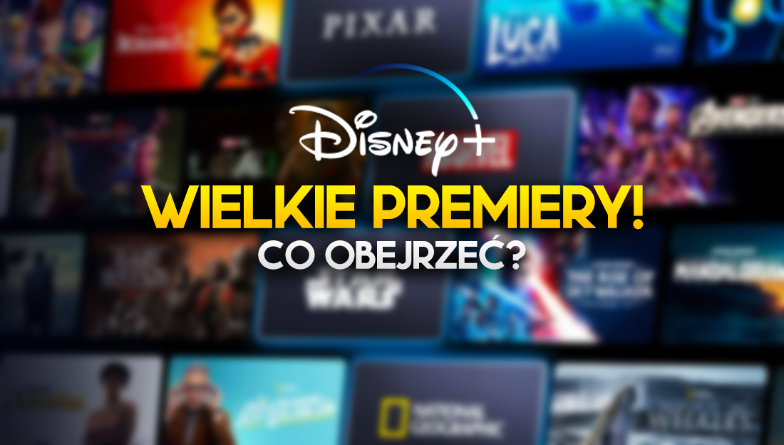 Zastanawiasz się co oglądać online? 2 wielkie premiery i super tydzień z Disney+!