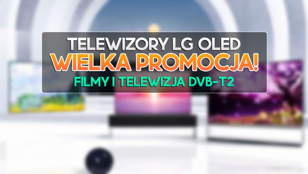 Telewizory LG OLED w mega promocji, dużo taniej! Idealny wybór do filmów i TV DVB-T2 - można odebrać zniżkę!