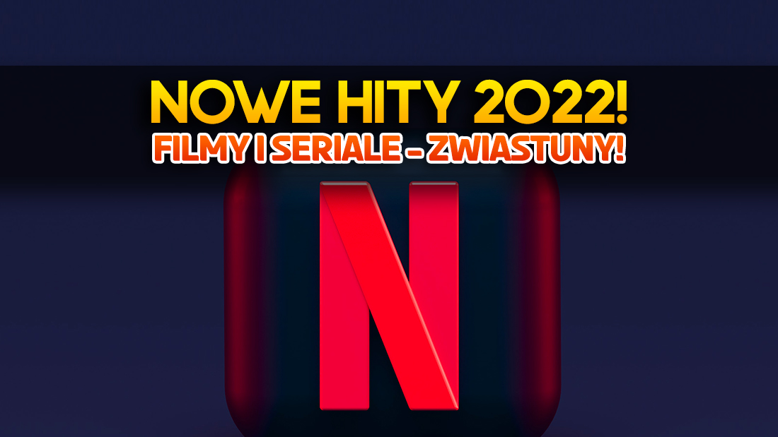 Netflix: 5 wielkich hitów na końcówkę 2022 roku! Te filmy i seriale to must watch