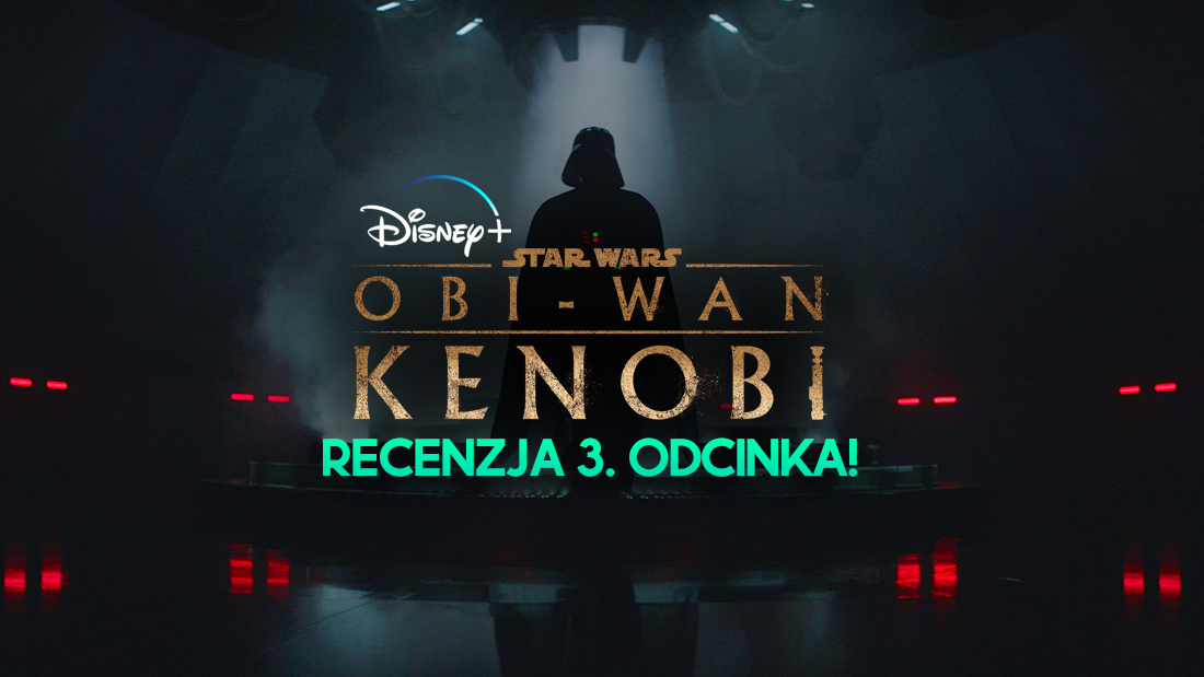Recenzujemy szokujący, 3. odcinek “Obi-Wan Kenobi” na Disney+! Tego fani się nie spodziewali [BEZ SPOJLERÓW]