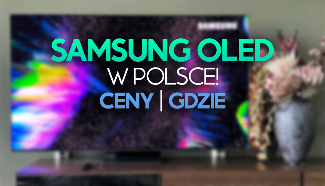 Pierwszy w historii Samsung OLED TV jest w polskim sklepie! Gdzie już można kupić? Jaka cena?