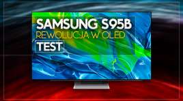 Test przełomowego Samsung OLED S95B. Najlepszy telewizor OLED na rynku!
