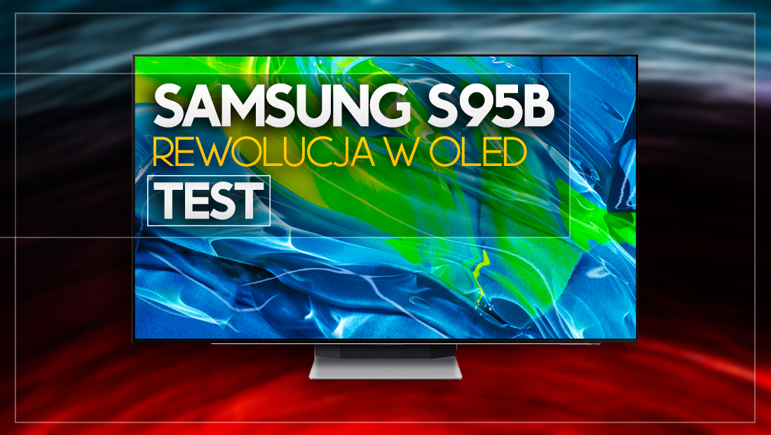 Test przełomowego Samsung OLED S95B. Najlepszy telewizor OLED na rynku!