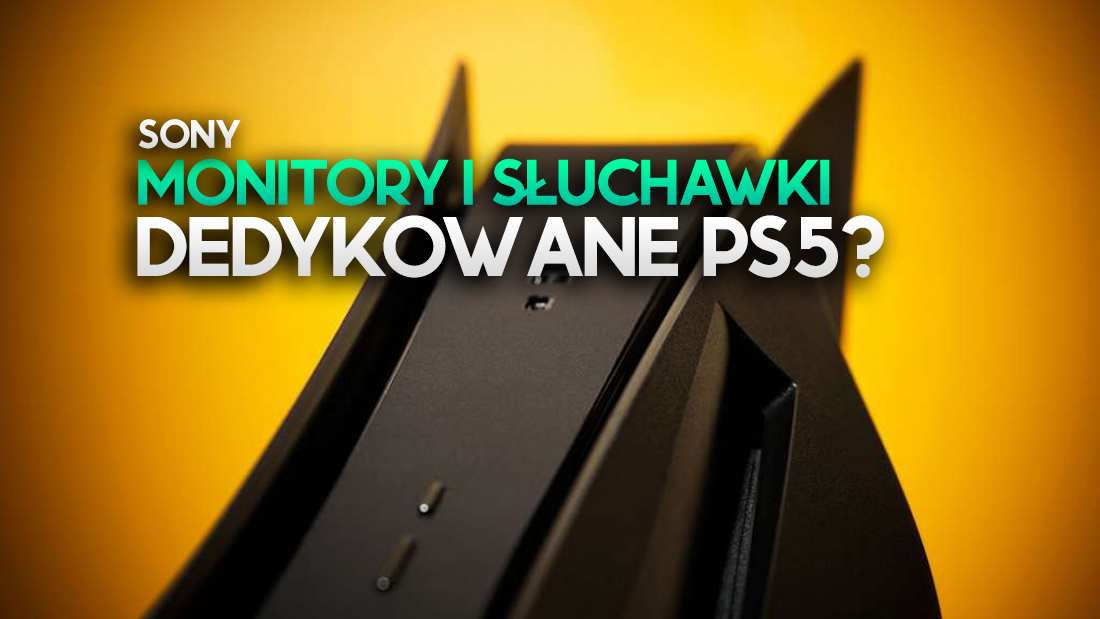 Sony pokaże specjalne monitory i słuchawki dla PS5? Wiemy, kiedy mogą zostać zaprezentowane!
