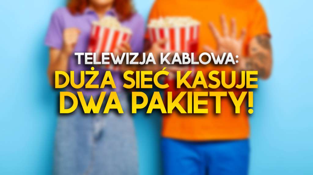 Czołowa telewizja kablowa w Polsce wyłącza część swojej oferty! Koniec dwóch pakietów - co znika?