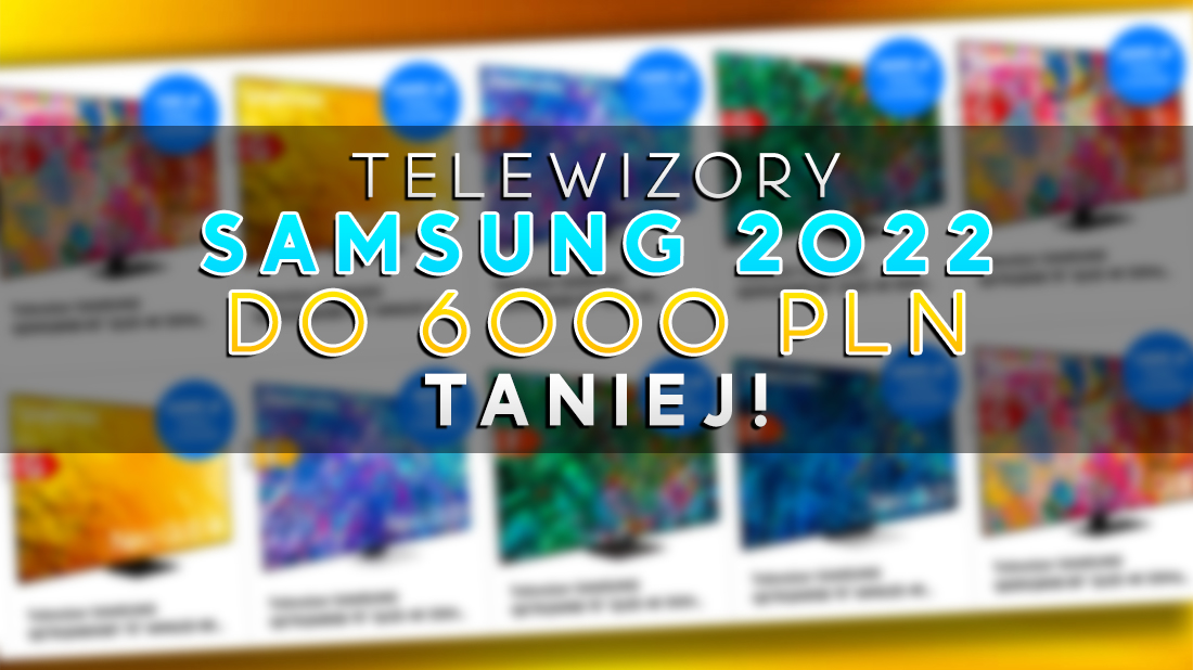 Wielka promocja na premierę TV Samsung Neo QLED 2022! Nowości aż do 6000 zł taniej - gdzie?