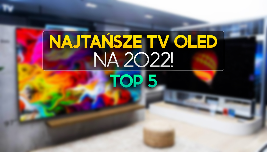 TOP 5 najtańszych telewizorów OLED na 2022 rok! Jaki model kupić?