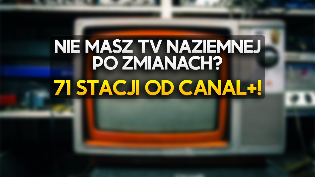 Nie działa u Ciebie telewizja naziemna? CANAL+ daje tanią alternatywę! Opłaca się?