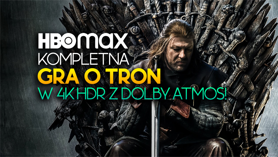 Co za wiadomość! 8 sezonów “Gry o tron” w 4K HDR z Dolby Atmos w HBO Max! Kiedy w Polsce?