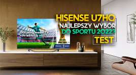 Test Hisense U7HQ – najlepszy TV do oglądania sportu i E-sportu w mega cenie!