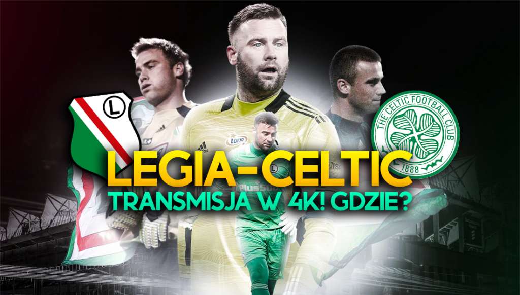 Mecz Legia - Celtic Glasgow, czyli pożegnanie Artura Boruca, na żywo w 4K w TV! Gdzie i o której?