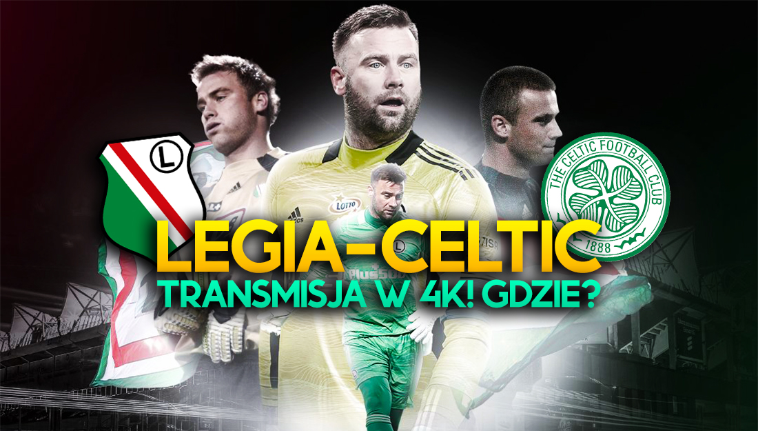 Mecz Legia – Celtic Glasgow, czyli pożegnanie Artura Boruca, na żywo w 4K w TV! Gdzie i o której?