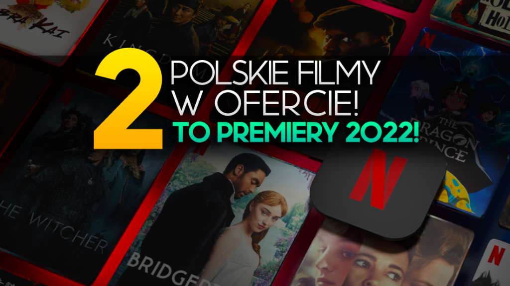 2 polskie filmy, które musisz zobaczyć, trafiają na Netflix! To premiery 2022, a jeden to debiut prosto z kina!