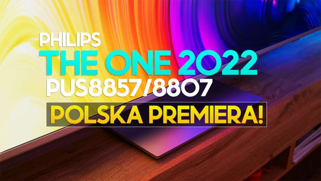 Telewizory Philips z hitowej linii The One na 2022 już w Polsce! Jakie ceny modeli PUS8857 / 8807? Wybór idealny?