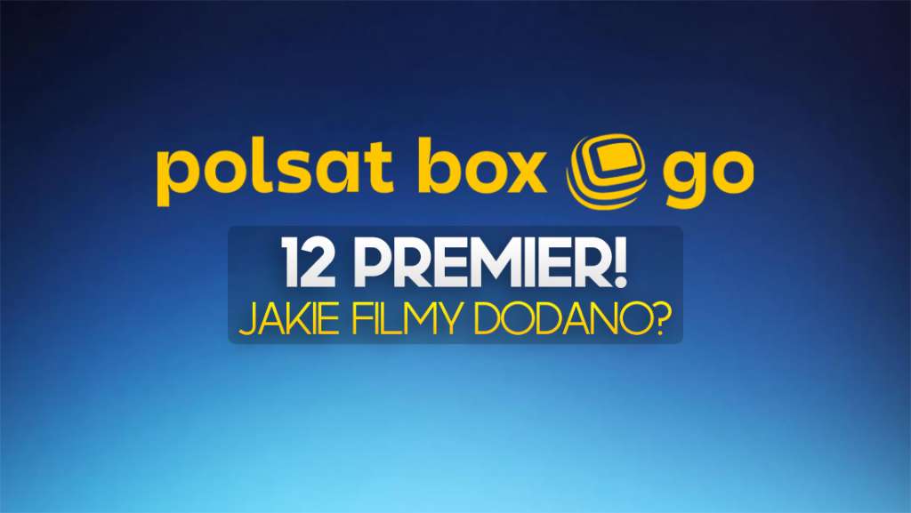 12 nowości w Polsat Box Go - od teraz w abonamencie lub do wypożyczenia! Jakie filmy dodano?