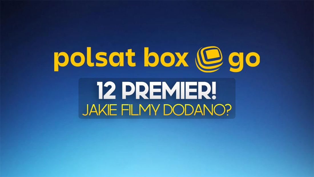 12 nowości w Polsat Box Go – od teraz w abonamencie lub do wypożyczenia! Jakie filmy dodano?