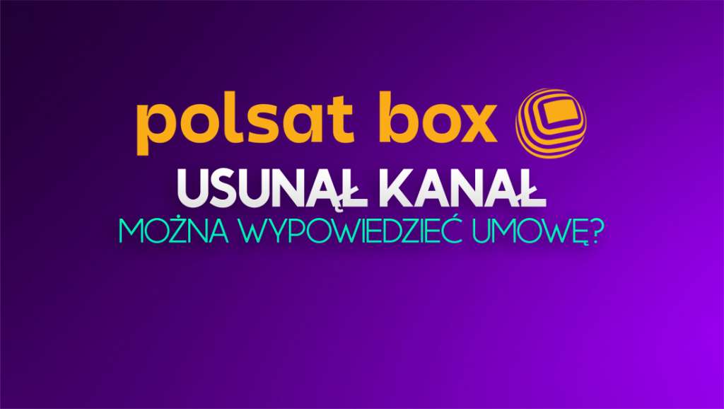 Polsat Box usunął ważny kanał! Przestał nadawać - czy można z tego powodu rozwiązać umowę?