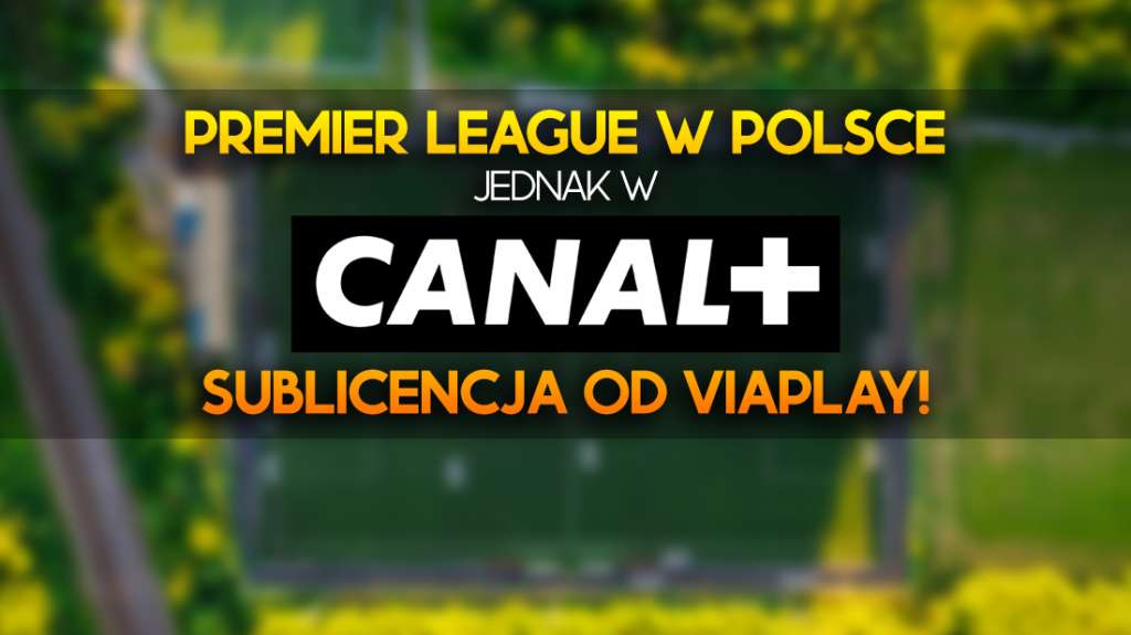 Oficjalnie: mecze Premier League jednak w CANAL+ w Polsce! Viaplay dało sublicencję - ile spotkań w telewizji?