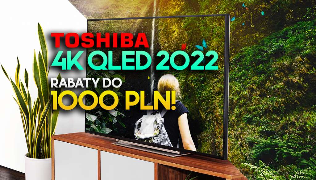 Świetne telewizory 4K QLED teraz aż 1000 zł taniej! Mega promocja na modele Toshiba! Gdzie?