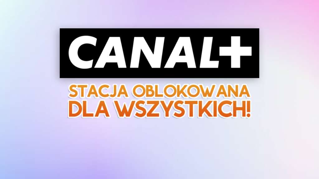 CANAL+: ten kanał premium mogą teraz oglądać wszyscy abonenci operatora! Kluczowa zmiana