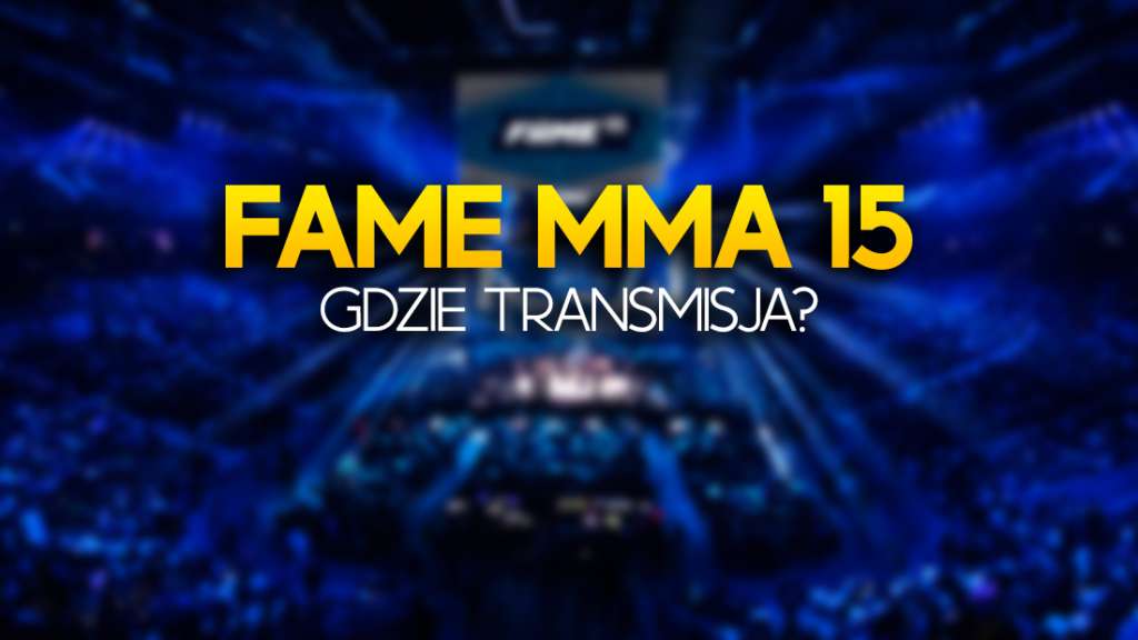 FAME MMA 15 - gdzie i o której oglądać galę? Ile za dostęp do PPV? Transmisja w tym miejscu!