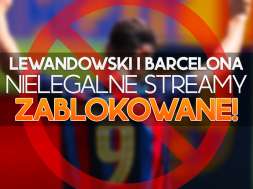 lewandowski barcelona mecze streamy nielegalne blokowane la liga okładka