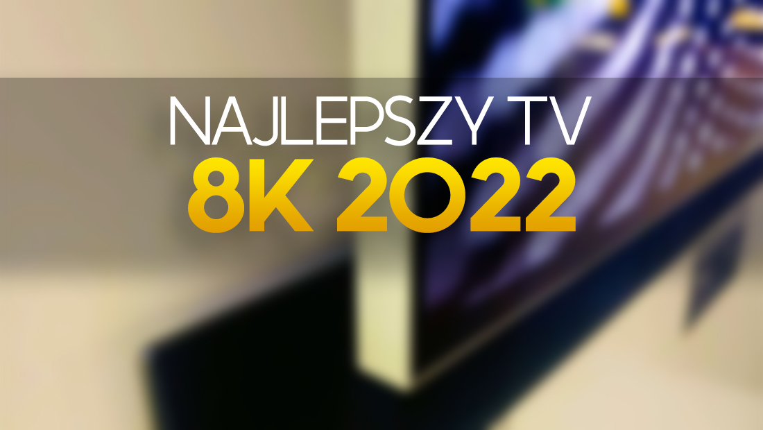 Najlepszy telewizor 8K 2022 roku? Porównanie TV Shootout wyłoniło zwycięzcę w tej kategorii!