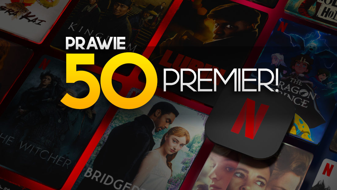 Prawdziwy zalew nowości na Netflix! Dodano prawie… 50 premier! Takie hity można już oglądać