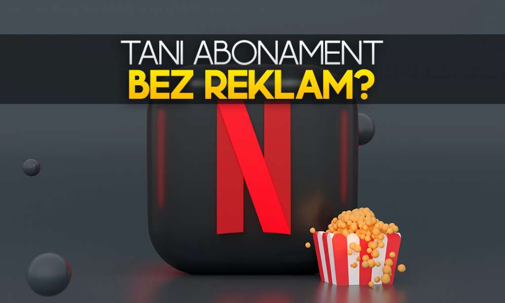 Nowy, tani pakiet Netflix jednak bez reklam?! Nowe informacje na temat rewolucji w serwisie