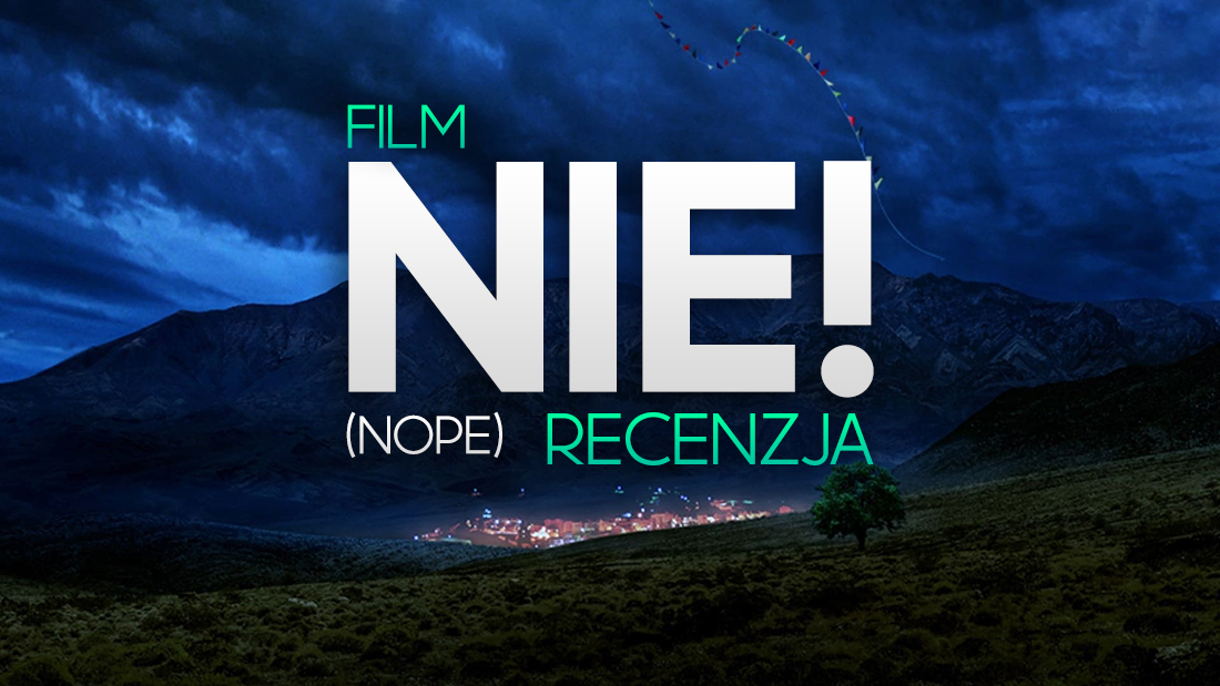 “Nie!” (“NOPE”) – recenzja kolejnego nieszablonowego filmu Jordana Peele! Warto wybrać się do kina?