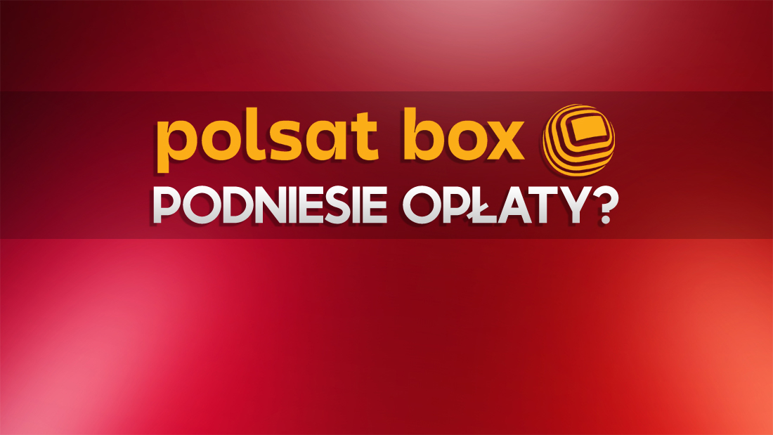 Polsat Box podniesie opłaty? Operatorzy chcą to robić bez możliwości rezygnacji przez klienta!