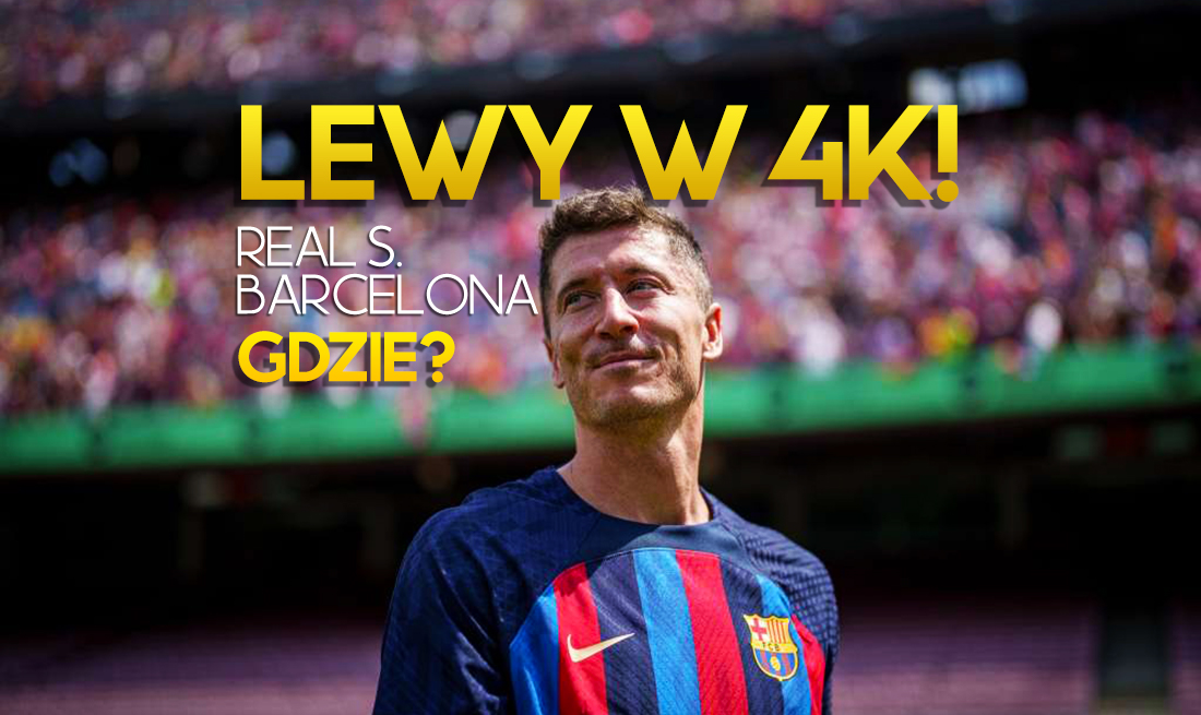 Drugi mecz Lewandowskiego w La Liga w jakości 4K! Kiedy i gdzie oglądać Real Sociedad – FC Barcelona?