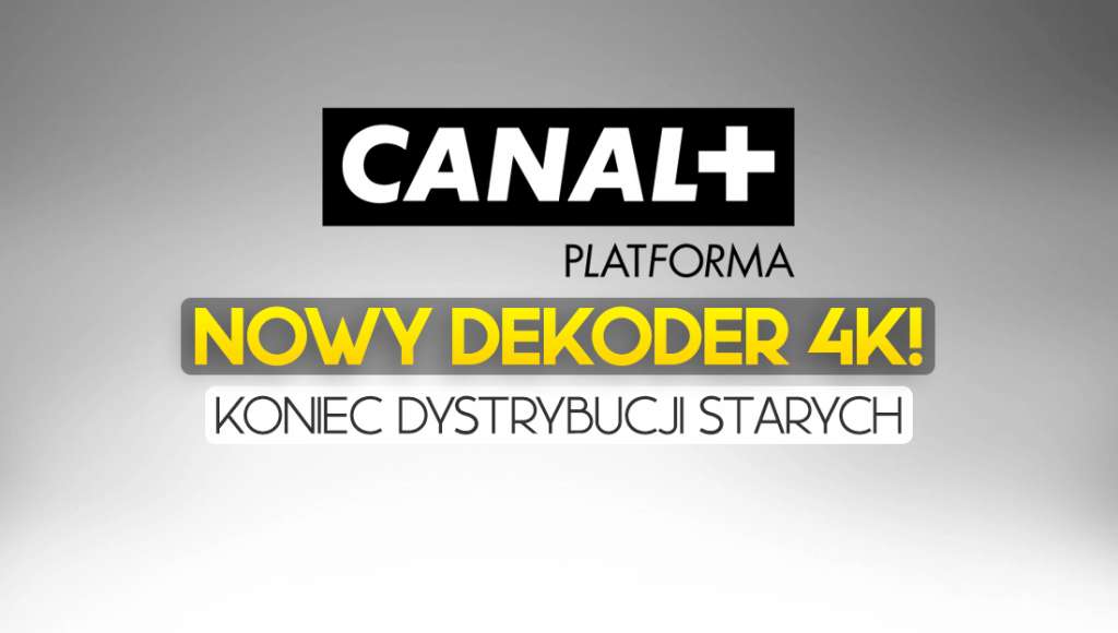 Oto nowy dekoder 4K od CANAL+! Uwaga: zastąpi poprzednie modele!