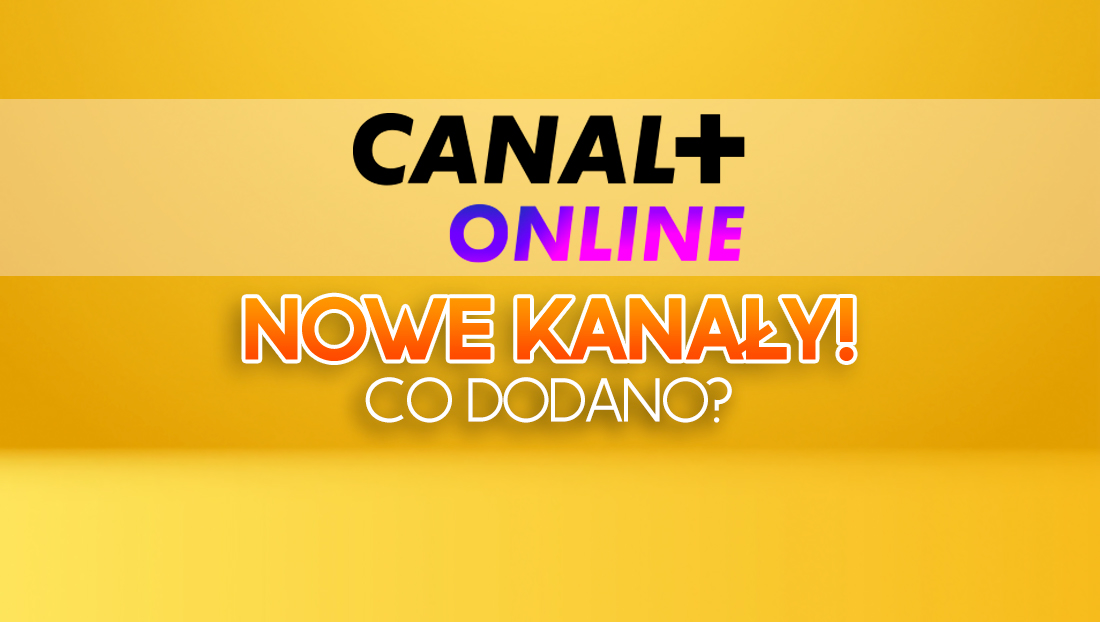 Dwa nowe kanały włączone w CANAL+ online! Tych stacji się nie spodziewano!