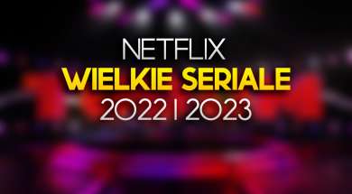 netflix seriale 2022 2023 premiery nowości okładka