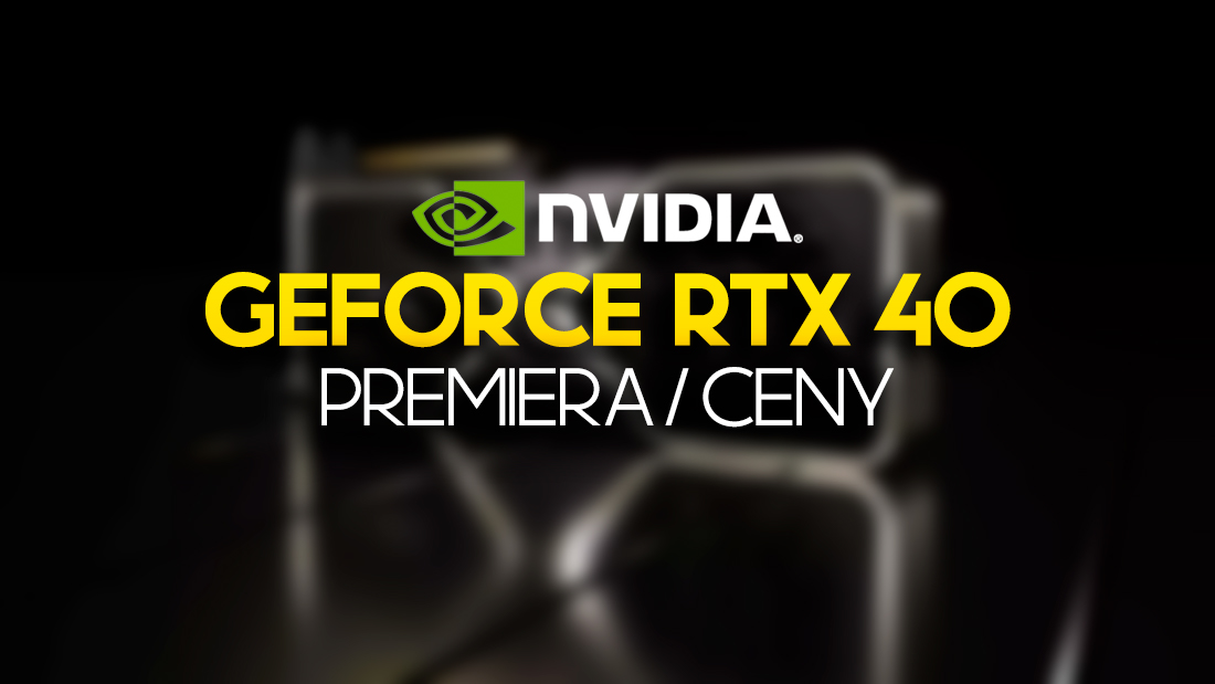 Nowe karty graficzne NVIDIA GeForce RTX z serii 40 ujawnione! Premiera – jakie ceny?