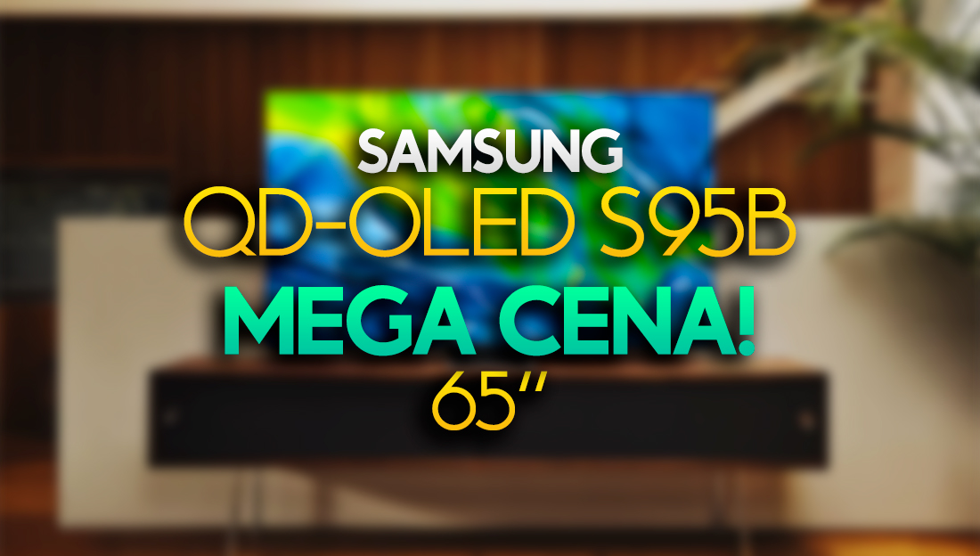 Uwaga: Samsung QD-OLED S95B 65″ w najniższej cenie od premiery + 2000 zł rabatu! Gdzie?