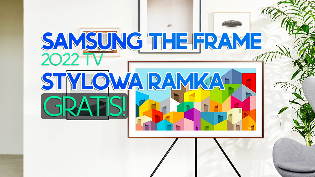 Kup nowy, hitowy telewizor Samsung The Frame, odbierz stylową ramkę gratis! Gdzie?