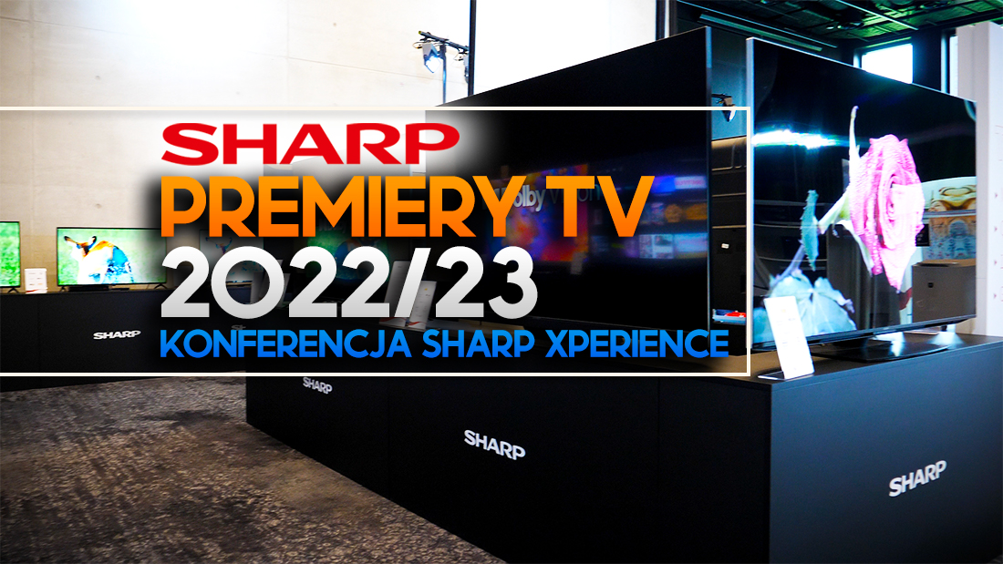 Sharp podnosi kurtynę: widzieliśmy premiery TV 2022/23! Nowości Mini LED i LCD