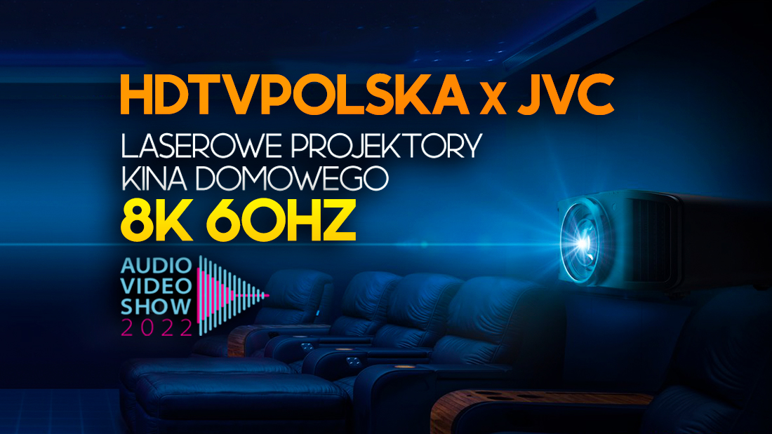 HDTVPolska i JVC Pro na Audio Video Show 2022 – prezentacja laserowych projektorów 8K 60Hz!