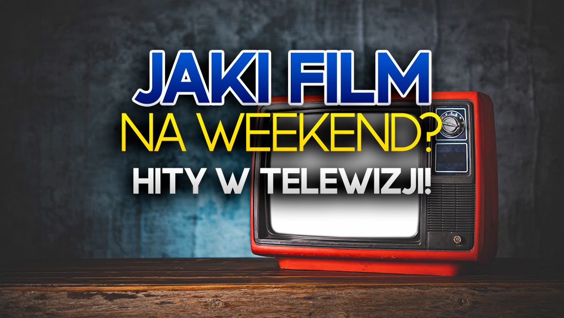 Szukasz filmu na weekend? Sprawdź co w telewizji! Hitów nie zabraknie