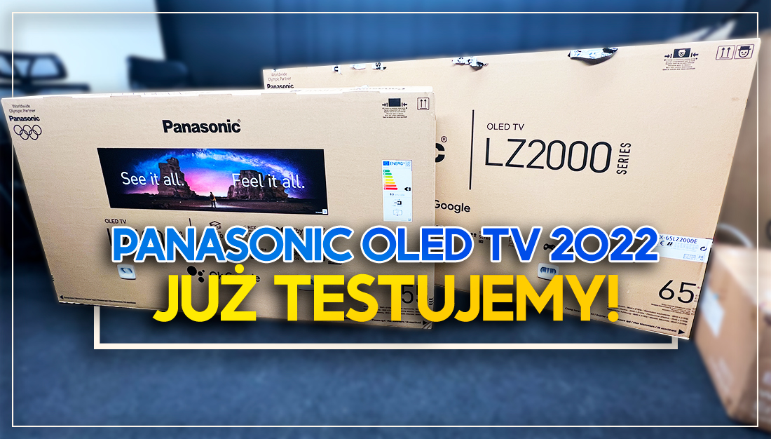 Nowe OLED TV od Panasonic, w tym flagowy LZ2000, już w redakcji! Testujemy