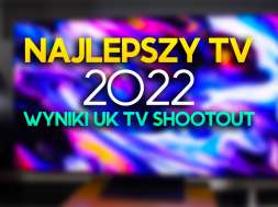 uk tv shootout 2022 wyniki najlepszy telewizor 2022 okładka