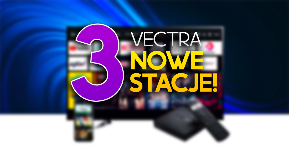 3 nowe kanały od dziś w sieci Vectra! Jeden z nich nadaje w 4K! Gdzie je znaleźć?