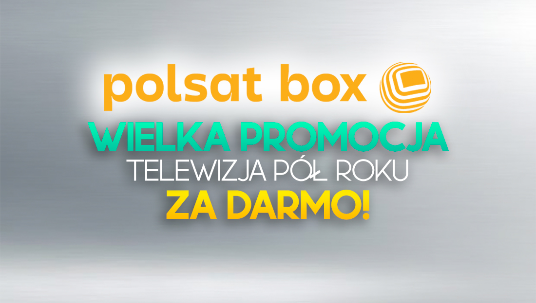 Giga promocja w Polsat Box – telewizja za darmo przez 6 miesięcy! Jak aktywować?