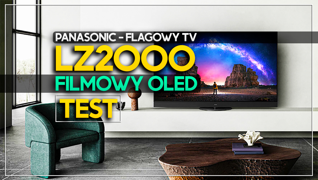 Testujemy flagowy OLED TV Panasonic LZ2000 – dla konesera najwyższej jakości obrazu