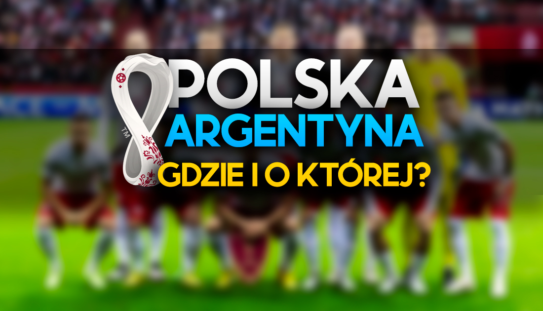 Polska – Argentyna: na jakim kanale oglądać w 4K najważniejszy mecz XXI wieku? O której?